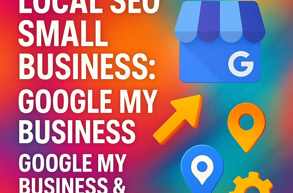 Local SEO Small Business: Google My Business & Marketing Tips