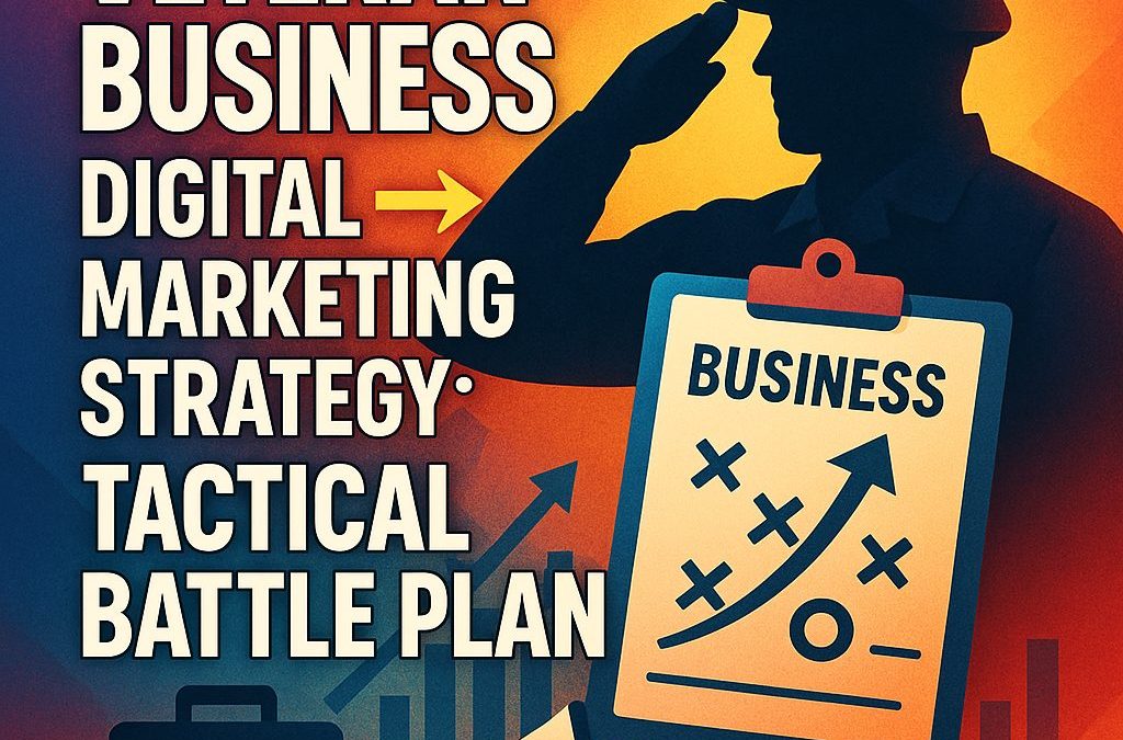 Veteran Business Digital Marketing Strategy: Tactical Battle Plan