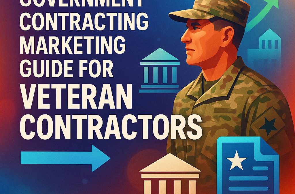 Government Contracting Marketing Guide for Veteran Contractors
