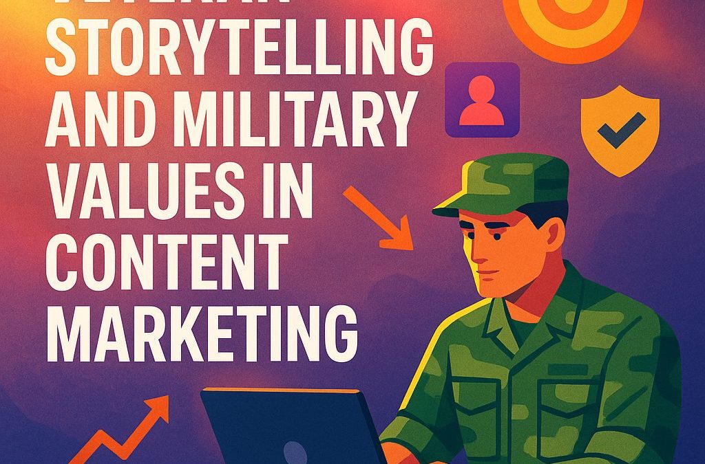 Veteran Storytelling and Military Values in Content Marketing