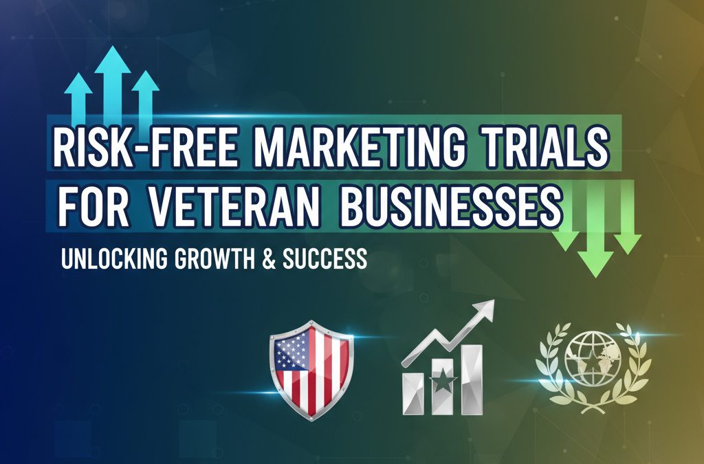 Risk-Free Marketing Trials for Veteran Business Growth